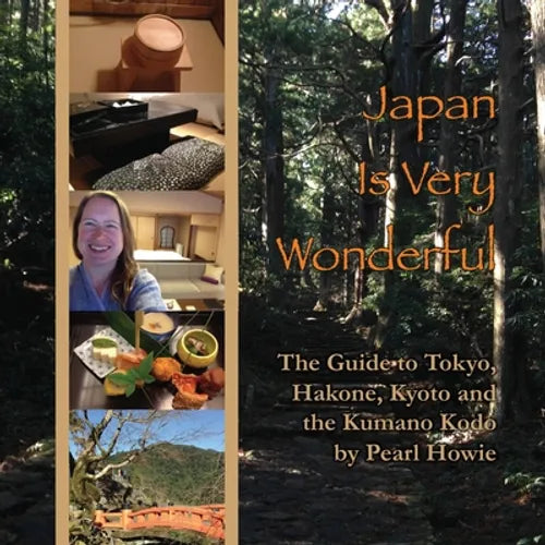 Japan Is Very Wonderful: The Guide to Tokyo, Hakone, Kyoto and the Kumano Kodo - Paperback