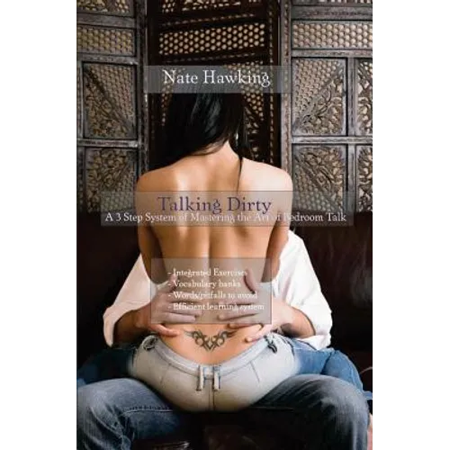 Talking Dirty: A 3 Step System of Mastering the Art of Bedroom Talk - Paperback