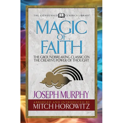 Magic of Faith (Condensed Classics): The Groundbreaking Classic on the Creative Power of Thought - Paperback