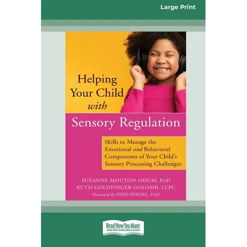 Helping Your Child with Sensory Regulation: Skills to Manage the Emotional and Behavioral Components of Your Child's Sensory Processing Challenges (La - Paperback