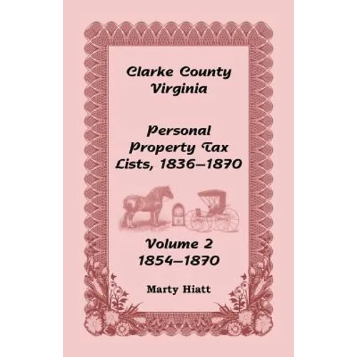 Clarke County, Virginia Personal Property Tax Lists: Volume 2, 1854-1870 - Paperback