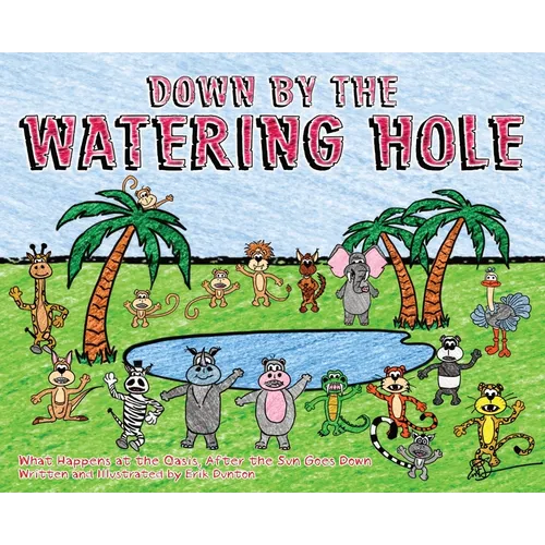 Down by the Watering Hole: What Happens at the Oasis, After the Sun Goes Down - Hardcover