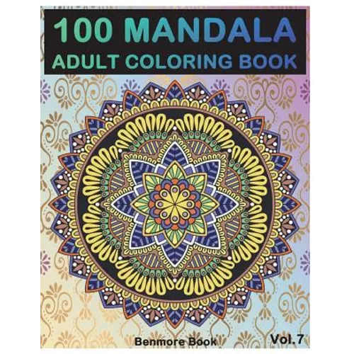 100 Mandala: Adult Coloring Book 100 Mandala Images Stress Management Coloring Book For Relaxation, Meditation, Happiness and Relie - Paperback