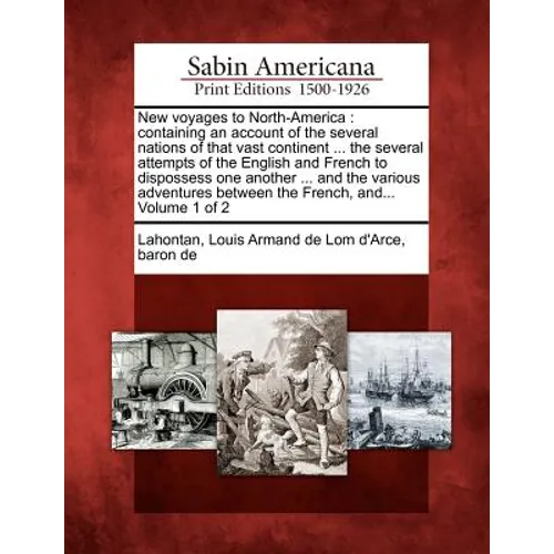 New Voyages to North-America: Containing an Account of the Several Nations of That Vast Continent ... the Several Attempts of the English and French - Paperback