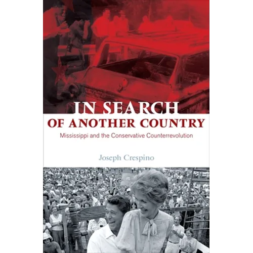 In Search of Another Country: Mississippi and the Conservative Counterrevolution - Paperback