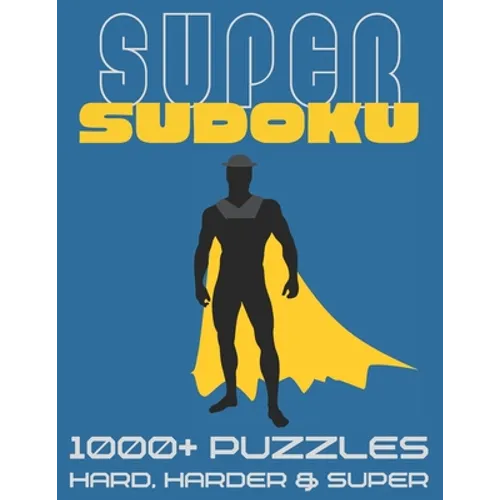 Super Sudoku 1000+ Puzzles - Hard, Harder and Super: Big Sudoku Book for Adults, Large Selection of Difficult Puzzles With Answers - Paperback