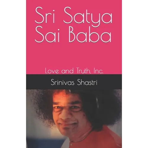 Sri Satya Sai Baba: Love and Truth, Inc. - Paperback