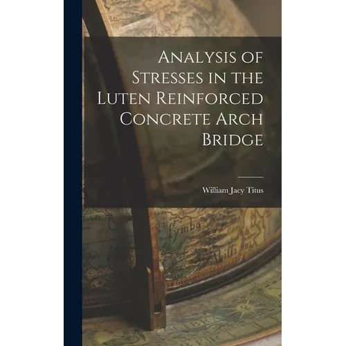 Analysis of Stresses in the Luten Reinforced Concrete Arch Bridge - Hardcover