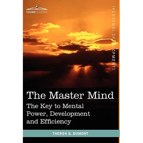 The Master Mind: The Key to Mental Power, Development and Efficiency - Hardcover