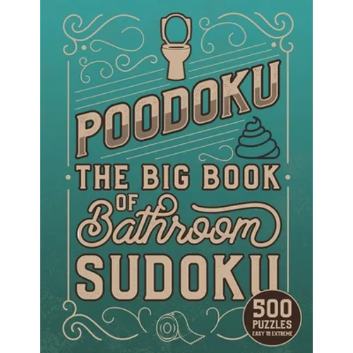 Poodoku: The Big Book of Bathroom Sudoku - 500 Puzzles Easy to Extreme: Poop Themed Sudoku Puzzles of Various Difficulty Levels - Paperback