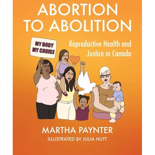 Abortion to Abolition: Reproductive Health and Justice in Canada - Paperback