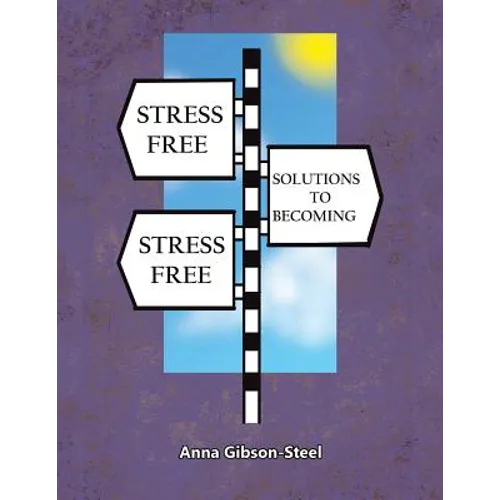 Stress Free Solutions to Becoming Stress Free - Paperback