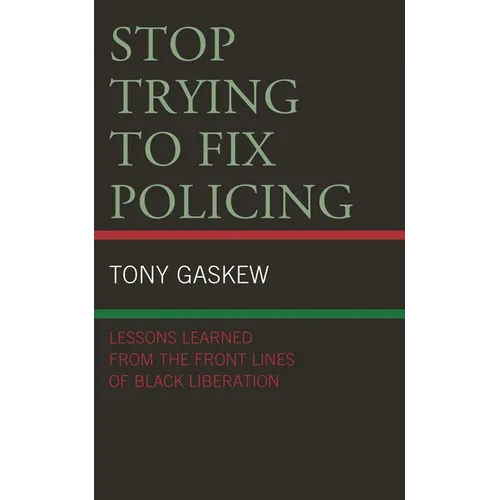 Stop Trying to Fix Policing: Lessons Learned from the Front Lines of Black Liberation - Paperback