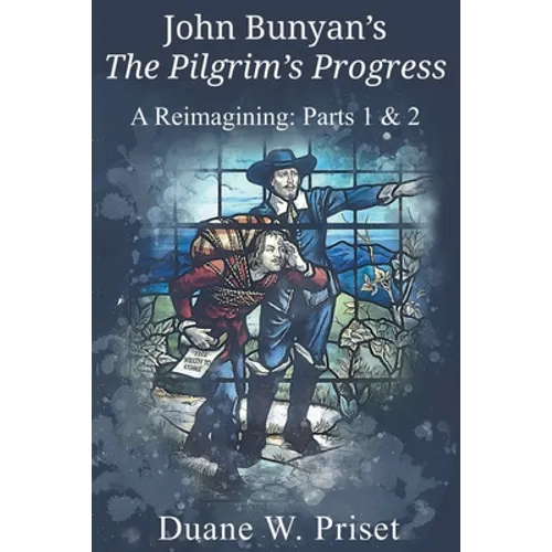 John Bunyan's The Pilgrim's Progress: A Reimagining: Parts 1 & 2 - Paperback