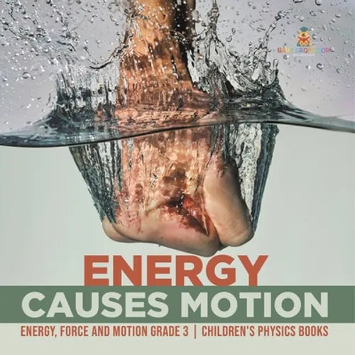 Energy Causes Motion Energy, Force and Motion Grade 3 Children's Physics Books - Paperback