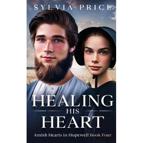 Healing His Heart: Amish Hearts in Hopewell Book Four - Paperback