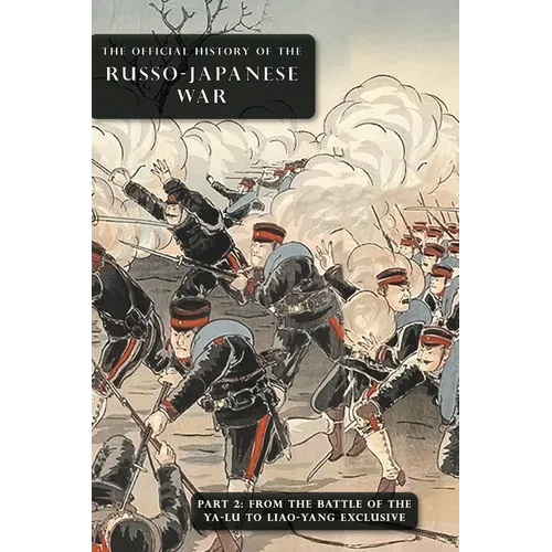 The Official History of the Russo-Japanese War: Part 2: From the Battle of the Yalu to Liao-Yang Exclusive - Hardcover