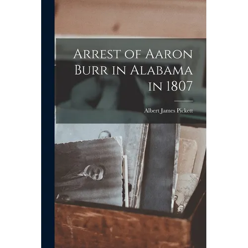 Arrest of Aaron Burr in Alabama in 1807 - Paperback