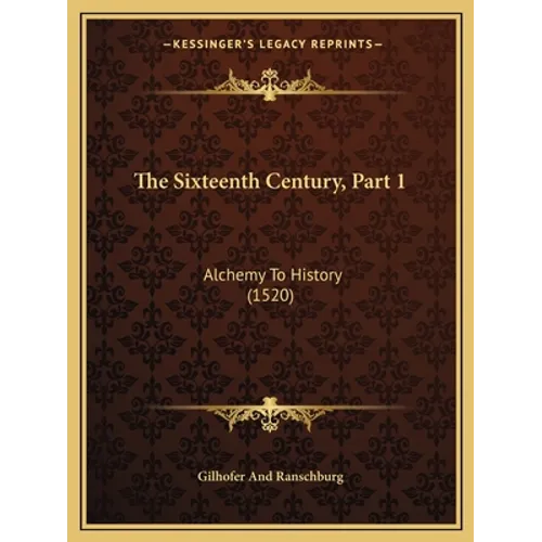 The Sixteenth Century, Part 1: Alchemy To History (1520) - Paperback