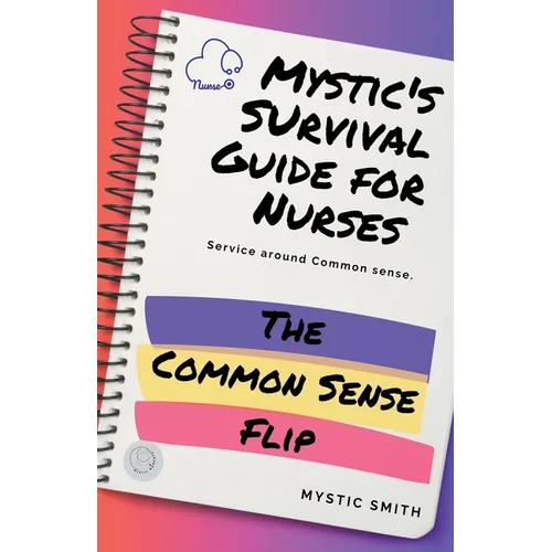 Mystic's Survival Guide For Nurses: The Common Sense Flip - Paperback