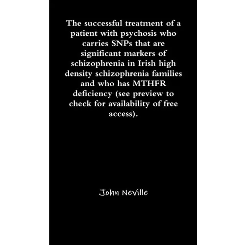 The successful treatment of a patient with psychosis who carries SNPs that are significant markers of schizophrenia in Irish high density schizophreni - Paperback