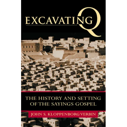 Excavating Q: The History and Setting of the Sayings Gospel - Paperback
