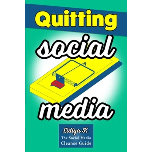 Quitting Social Media: The Social Media Cleanse Guide - Paperback
