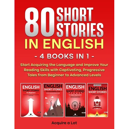 80 Short Stories in English - 4 Books in 1: Start Acquiring the Language and Improve Your Reading Skills with Captivating, Progressive Tales from Begi - Paperback
