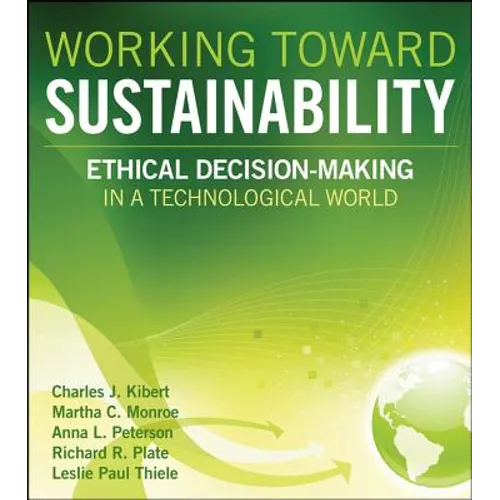 Working Toward Sustainability: Ethical Decision-Making in a Technological World - Hardcover
