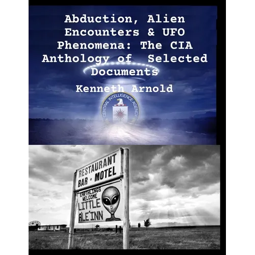 Abduction, Alien Encounters & UFO Phenomena: The CIA Anthology of Selected Documents - Paperback