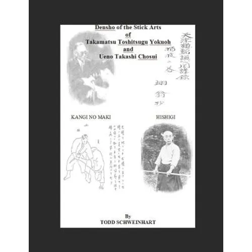 Densho of the Stick Arts Of Takamatsu Toshitsugu Yokuoh And Ueno Takashi Chosui: Short Stick Fighting - Paperback