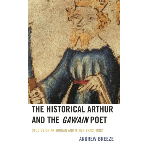 The Historical Arthur and the Gawain Poet: Studies on Arthurian and Other Traditions - Hardcover