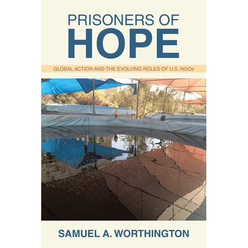 Prisoners of Hope: Global Action and the Evolving Roles of U.S. NGOs - Paperback