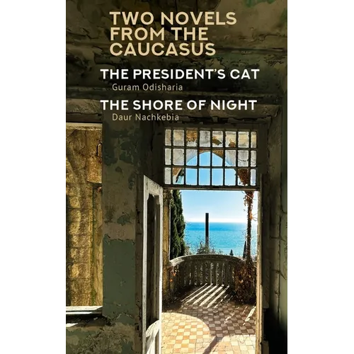 Two Novels from the Caucasus: Daur Nachkebia's the Shore of the Night and Guram Odisharia's the President's Cat - Paperback