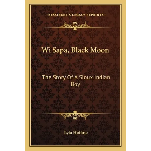 Wi Sapa, Black Moon: The Story Of A Sioux Indian Boy - Paperback
