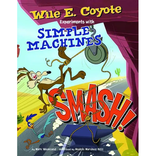Smash!: Wile E. Coyote Experiments with Simple Machines - Paperback