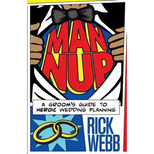 Man Nup: A Groom's Guide to Heroic Wedding Planning - Paperback