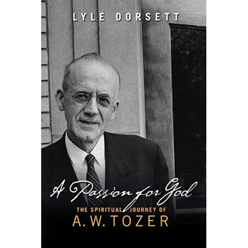 A Passion for God: The Spiritual Journey of A. W. Tozer - Paperback