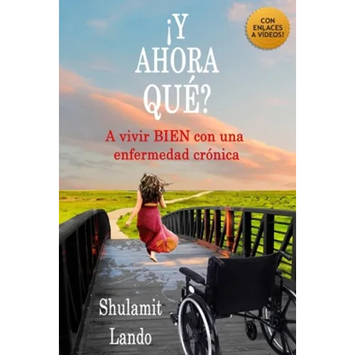 ¡y Ahora Qué?: A vivir BIEN con una enfermedad crónica - Paperback