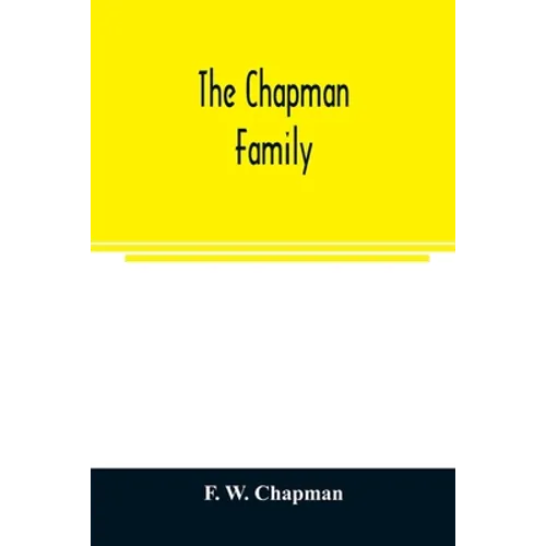 The Chapman family: or The descendants of Robert Chapman, one of the first settlers of Say-brook, Conn., with genealogical notes of Willia - Paperback