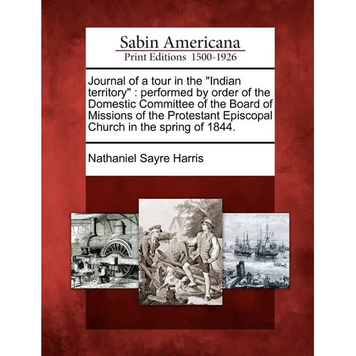Journal of a Tour in the Indian Territory: Performed by Order of the Domestic Committee of the Board of Missions of the Protestant Episcopal Church in - Paperback