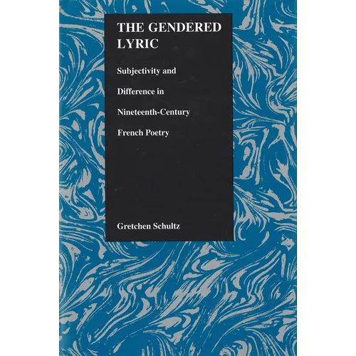The Gendered Lyric: Subjectivity and Difference in Nineteenth-Century French Poetry - Hardcover