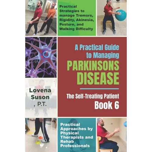 A Practical Guide to Managing Parkinson's Disease: The Self-Treating Patient Book 6 - Paperback