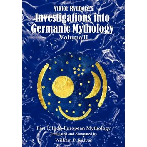 Viktor Rydberg's Investigations into Germanic Mythology, Volume II, Part 1: Indo-European Mythology - Hardcover