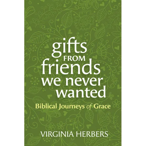 Gifts from Friends We Never Wanted: Biblical Journeys of Grace - Paperback