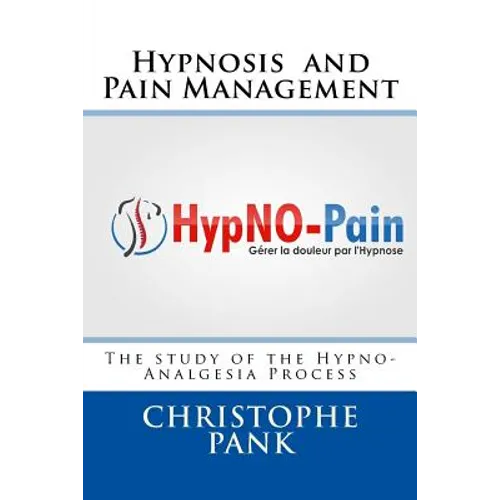 Hypnosis and Pain Management: The study of the Hypno-Analgesia Process - Paperback