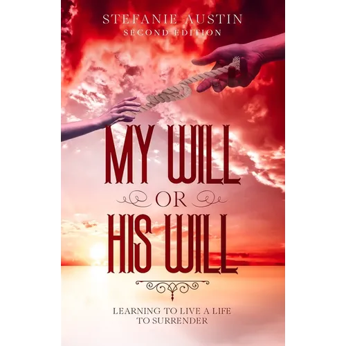My Will or His Will: Learning To Live A Life To Surrender - Paperback