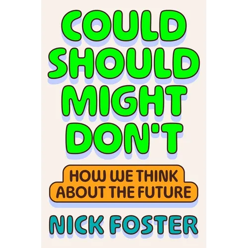 Could Should Might Don't: How We Think about the Future - Hardcover