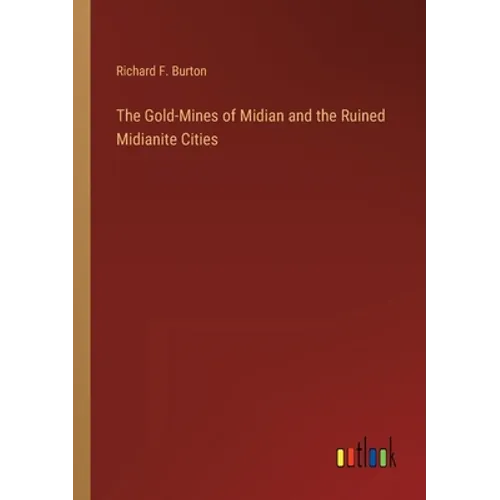 The Gold-Mines of Midian and the Ruined Midianite Cities - Paperback