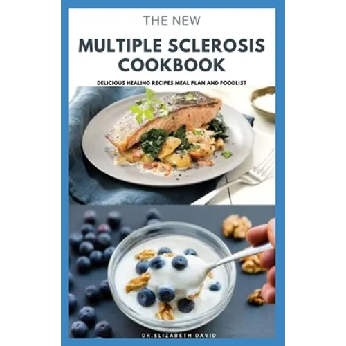 The New Multiple Sclerosis Cookbook: Delicious Recipes For Managing And Preventing MS: Includes Meal Plan, Food list and Dietary Advisory - Paperback